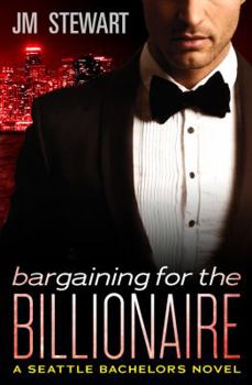 Bargaining for the Billionaire - Book #3 of the Seattle Bachelors
