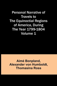 Paperback Personal Narrative of Travels to the Equinoctial Regions of America, During the Year 1799-1804 - Volume 1 Book