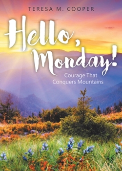 Paperback Hello, Monday!: Courage That Conquers Mountains Book