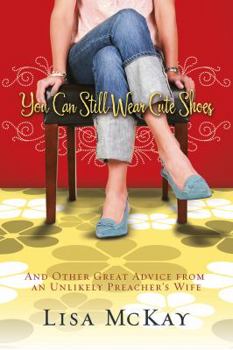 Paperback You Can Still Wear Cute Shoes: And Other Great Advice from an Unlikely Preacher's Wife Book
