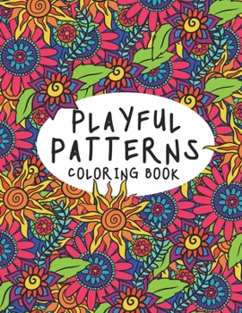 Paperback Playful Patterns Coloring Book: Cute and Stress Relieving Coloring Pages (for Kids, Teens and Adults) Book