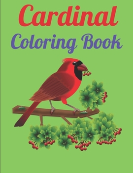 Cardinal Coloring Book: A Northern Cardinal Coloring Book For Adults And Kids with 49 Amazing Cardinal Designs with Mandala Northern Cardinal Coloring Pages for Relaxation
