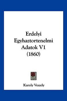 Erdelyi Egyhaztortenelmi Adatok V1 (1860)