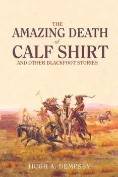 Paperback The Amazing Death of Calf Shirt : And Other Blackfoot Stories Book
