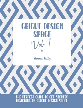 Paperback Cricut Design Space Vol.1: The Perfect Guide To Get Started Designing On Cricut Design Space Book