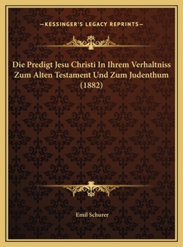 Die Predigt Jesu Christi In Ihrem Verhaltniss Zum Alten Testament Und Zum Judenthum (1882)