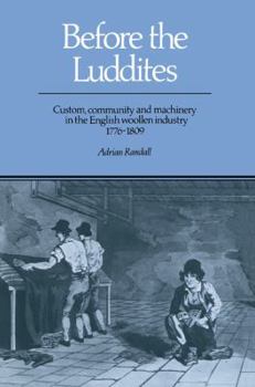 Paperback Before the Luddites: Custom, Community and Machinery in the English Woollen Industry, 1776-1809 Book