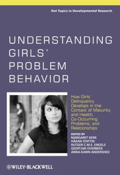 Hardcover Understanding Girls' Problem Behavior: How Girls' Delinquency Develops in the Context of Maturity and Health, Co-Occurring Problems, and Relationships Book