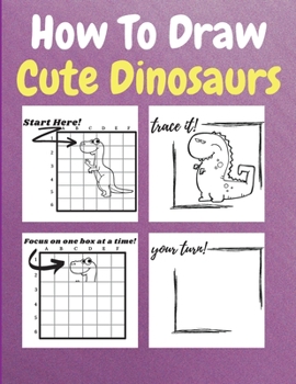 Paperback How To Draw Cute Dinosaurs: A Step by Step Coloring and Activity Book for Kids to Learn to Draw Cool Dinosaurs Book