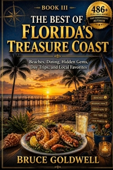 The Best of Florida’s Treasure Coast: Beaches, Dining, Hidden Gems, Day Trips, and Local Favorites (Hidden Gold Treasure Coast Series)