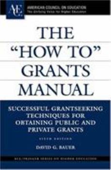 The "How To" Grants Manual: Successful Grantseeking Techniques for Obtaining Public and Private Grants Fifth Edition (ACE/Praeger Series on Higher Education)