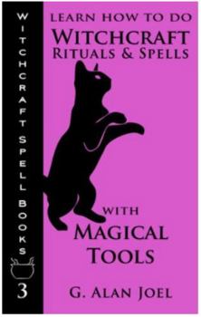 Paperback Learn How to Do Witchcraft Rituals and Spells with Magical Tools (Witchcraft Spell Books) Book