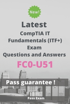 Paperback Latest CompTIA IT Fundamentals (ITF+) Exam FC0-U51 Questions and Answers: Guide for Real Exam Book
