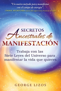 Paperback Secretos Ancestrales de Manifestación: Trabaja Con Las Siete Leyes del Universo Para Manifestar La Vida Que Quieres [Spanish] Book