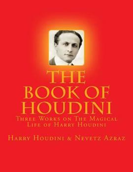 Paperback The Book of Houdini: Three Works on The Magical Life of Harry Houdini Book