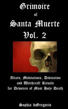 Paperback Grimoire of Santa Muerte, Vol. 2: Altars, Meditations, Divination and Witchcraft Rituals for Devotees of Most Holy Death Book