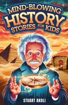 Paperback Mind-Blowing History Stories for Kids: Epic Moments That Changed the World Forever Book