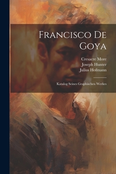 Paperback Francisco De Goya: Katalog Seines Graphischen Werkes [German] Book