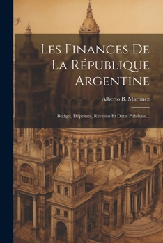 Paperback Les Finances De La République Argentine: Budget, Dépenses, Revenus Et Dette Publique... [French] Book