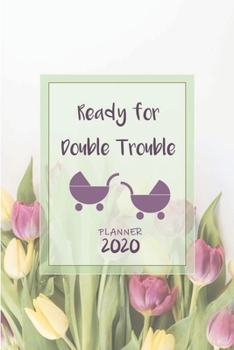 Ready for Double Trouble | Weekly Planner Organizer Diary Agenda: Expecting Twins Week to View with Calendar, 6x9 in (15.2x22 cm) Wild flowers theme. ... baby shower reveal party, mom to be, new mom