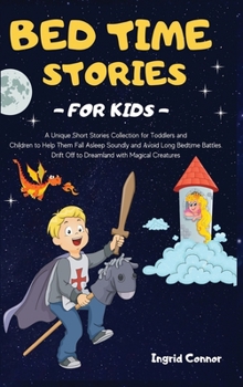 Hardcover Bedtime Stories for Kids: A Unique Short Stories Collection for Toddlers and Children to Help them Fall Asleep Soundly and Avoid Long Bedtime Ba Book