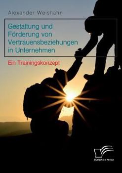Paperback Gestaltung und Förderung von Vertrauensbeziehungen in Unternehmen. Ein Trainingskonzept [German] Book