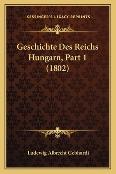 Paperback Geschichte Des Reichs Hungarn, Part 1 (1802) [German] Book