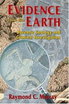 Paperback Evidence from the Earth: Forensic Geology and Criminal Investigation Book