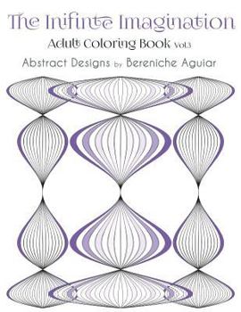 Paperback The Infinite Imagination: Adult Coloring Book Abstract Designs by Bereniche Aguiar Book