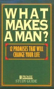Paperback What Makes a Man? Study Guide: Twelve Promises That Will Change Your Life Book
