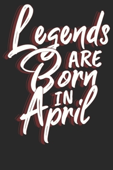 Legends are born in April: Notizbuch DIN A5 Blanko 120 Seiten Legenden sind im April geboren Geburtsmonat B-Day Geburtstagsspruch Geburt Geschenk-Idee ... Planer Tagebuch Notizheft Notizblock