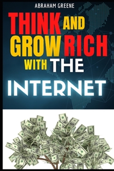 Paperback Think and Grow Rich with the Internet: Become the Next Internet Millionaire Book