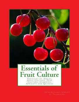 Paperback Essentials of Fruit Culture: Varieties of Apples, Apple Culture, Pear Culture, Cherries, Apricots and Quinces Book