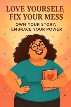Paperback Love Yourself, Fix Your Mess: Own Your Story, Embrace Your Power Book