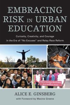 Paperback Embracing Risk in Urban Education: Curiosity, Creativity, and Courage in the Era of No Excuses and Relay Race Reform Book