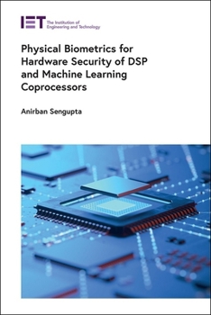 Hardcover Physical Biometrics for Hardware Security of DSP and Machine Learning Coprocessors Book