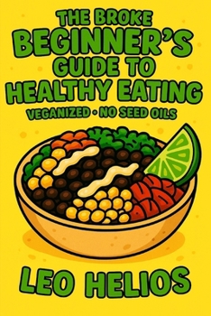 Paperback The Broke Beginners Guide To Healthy Eating: Veganized No Seed-Oils Book