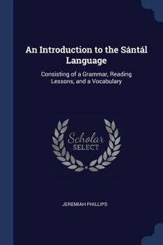 An Introduction to the S�nt�l Language: Consisting of a Grammar, Reading Lessons, and a Vocabulary