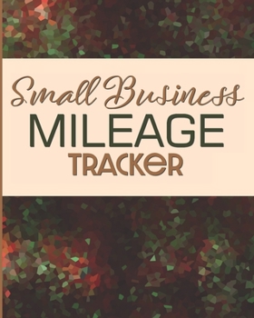 Paperback Small Business Mileage Tracker: Record Locations, Reasons for Travel, and Total Mileage Book
