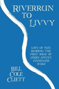 Riverrun to Livvy: Lots of Fun Reading the First Page of James Joyce's "Finnegans Wake."