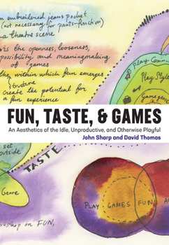 Hardcover Fun, Taste, & Games: An Aesthetics of the Idle, Unproductive, and Otherwise Playful Book