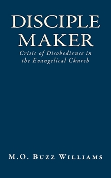 Paperback Disciple Maker: Crisis of Disobedience in the Evangelical Church Book
