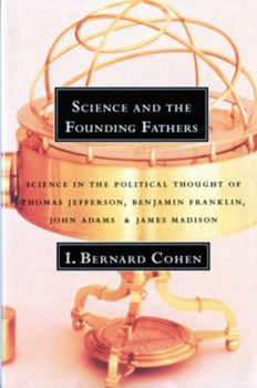 Paperback Science and the Founding Fathers: Science in the Political Thought of Jefferson, Franklin, Adams, and Madison Book