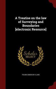 Hardcover A Treatise on the law of Surveying and Boundaries [electronic Resource] Book