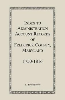 Paperback Index to Administration Accounts of Frederick County, 1750-1816 (Maryland) Book