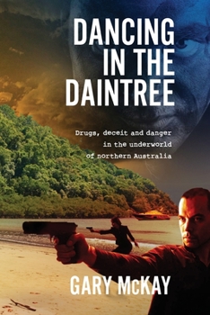 Paperback Dancing in the Daintree: Drugs, deceit and danger in the underworld of northern Australia Book