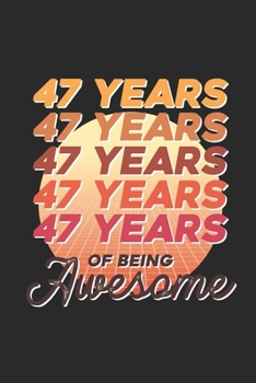 Paperback 47 Years Of Being Awesome: Blank Lined Notebook - Journal for Birthday Gift Idea and Anniversay Gift Idea Book