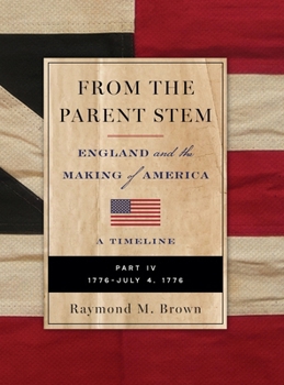 FROM THE PARENT STEM: ENGLAND and the MAKING of AMERICA: PART IV: 1776 - JULY 4, 1776