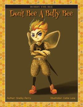 Paperback Bobby The Bee: Don't Bee A Bully Bee ! Book