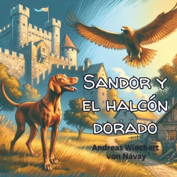 Sandor y el halcón dorado (Sandor the Vizsla) (Spanish Edition)